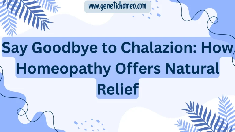 Say Goodbye to Chalazion: How Homeopathy Offers Natural Relief